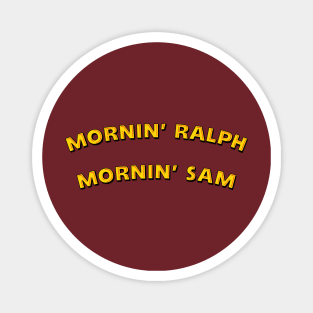 Mornin' Ralph, Mornin' Sam Magnet